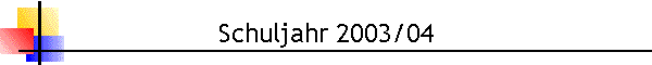 Schuljahr 2003/04